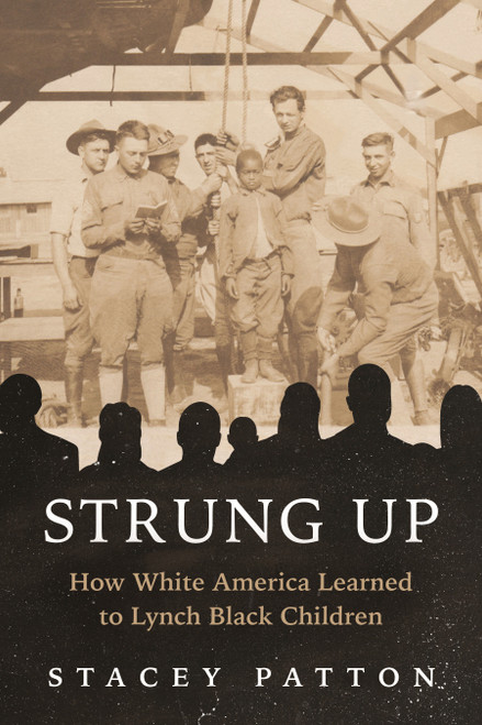 Strung Up (How White America Learned to Lynch Black Children) by Stacey Patton, 9780807016206