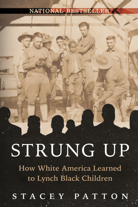 Strung Up (How White America Learned to Lynch Black Children) by Stacey Patton, 9780807016206