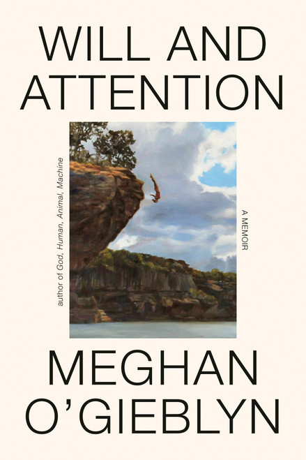Will and Attention (A Memoir) by Meghan O'Gieblyn, 9780385551571