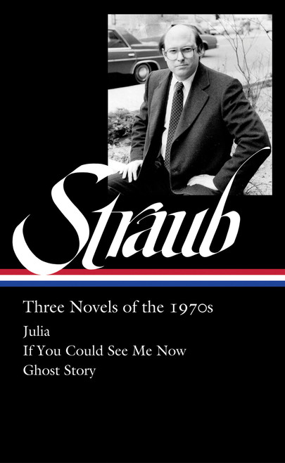 Peter Straub: Three Novels of the 1970s (LOA #402) (Julia / If You Could See Me Now / Ghost Story) by Peter Straub, Emma Straub, 9781598538540