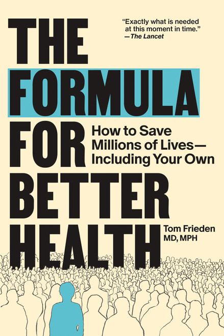The Formula for Better Health (How to Save Millions of Lives-Including Your Own) by Tom Frieden, 9780262057349