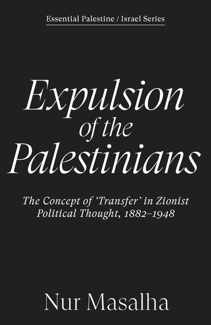 Expulsion of the Palestinians (The Concept of 'Transfer' in Zionist Political Thought, 1882-1948) by Nur Masalha, 9781836743507