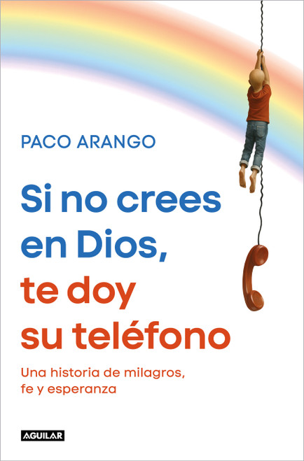 Si no crees en Dios, te doy su teléfono / If You Don't Believe in God, I'll Give You His Phone Number (Spanish Edition) by PACO ARANGO, 9788403526358