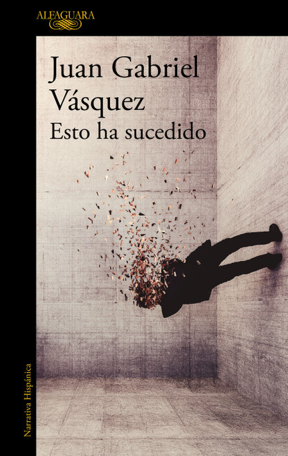 Esto ha sucedido / This Has Happened (Spanish Edition) by Juan Gabriel Vásquez, 9791387846824