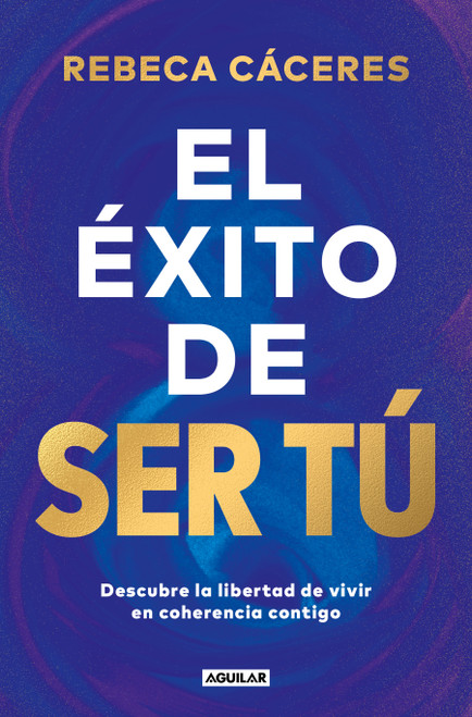 El éxito de ser tú / The Success of Being You (Spanish Edition) by REBECA CÁCERES, 9788403525955