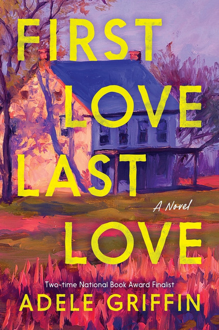 First Love Last Love (A Novel) by Adele Griffin, 9781728264080