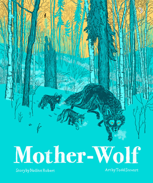 Mother Wolf (A Fable Woven by the Forest) by Nadine Robert, Todd Stewart, 9781990252495