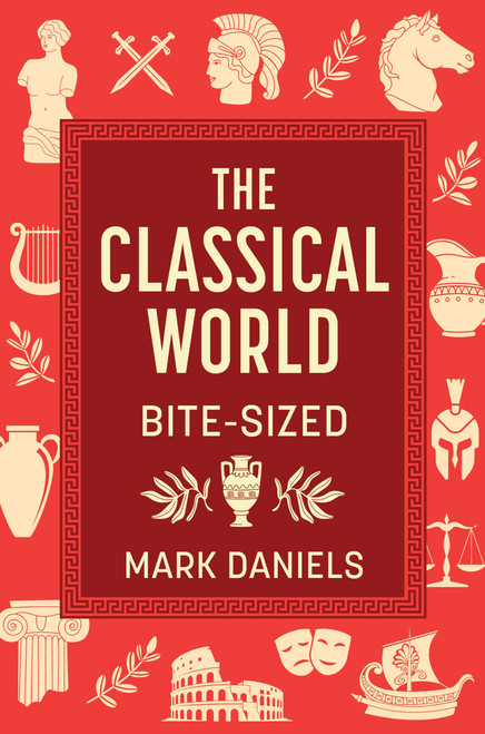 The Classical World Bite-Sized by Mark Daniels, 9781789299403
