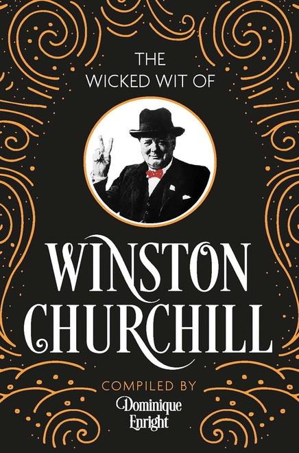 The Wicked Wit of Winston Churchill by Dominique Enright, 9781789299564