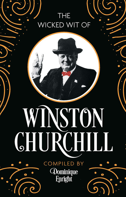 The Wicked Wit of Winston Churchill by Dominique Enright, 9781789299564