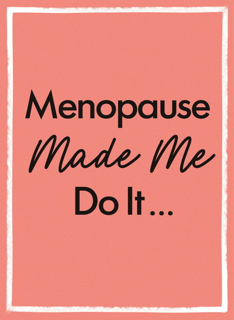 Menopause Made Me Do It (The Ultimate Endurance Manual) by Michael O'Mara Books, 9781789299045