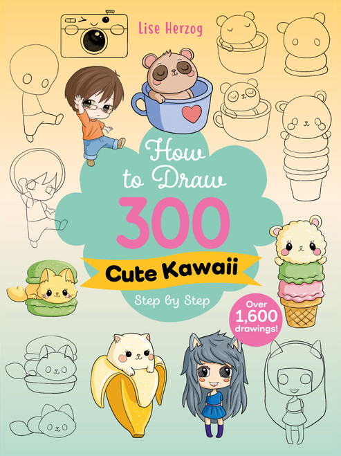 How to Draw 300 Cute Kawaii Step by Step (Over 1,600 drawings!) by Lise Herzog, 9781684621200