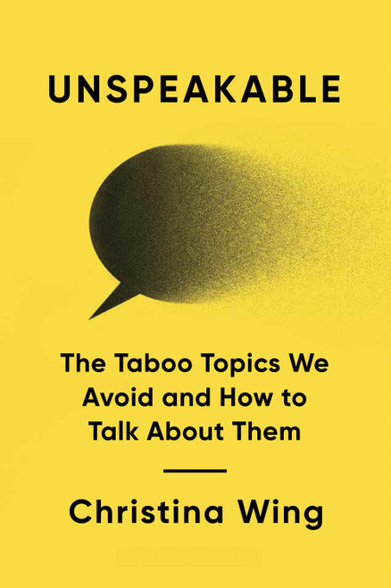 Unspeakable (The Taboo Topics We Avoid and How to Talk About Them) by Christina Wing, 9798892790741