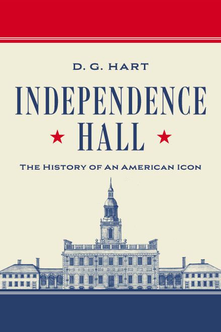 Independence Hall (The History of an American Icon) by D. G. Hart, 9781967613182