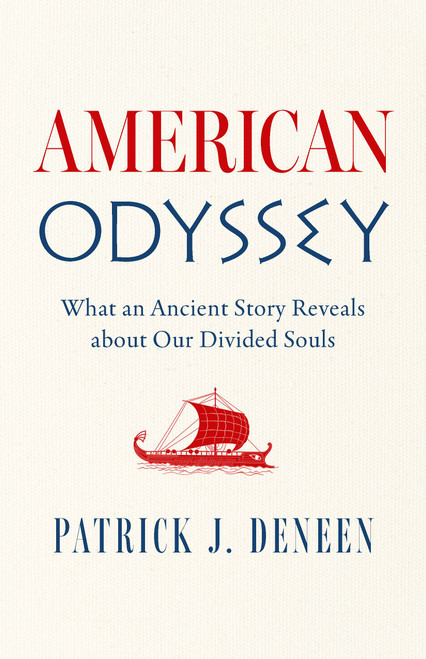 American Odyssey (What an Ancient Story Reveals about Our Divided Souls) by Patrick J. Deneen, 9781967613328