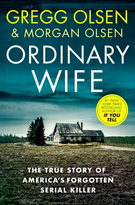 Ordinary Wife (The true story of America's forgotten serial killer) by Gregg Olsen, Morgan Olsen, 9781918505030