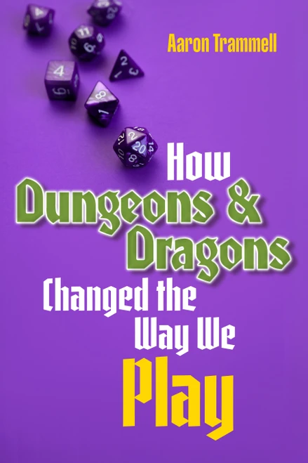 How Dungeons & Dragons Changed the Way We Play by Aaron Trammell, 9781478039044