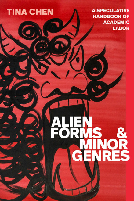 Alien Forms and Minor Genres (A Speculative Handbook of Academic Labor) by Tina Chen, 9781478039235