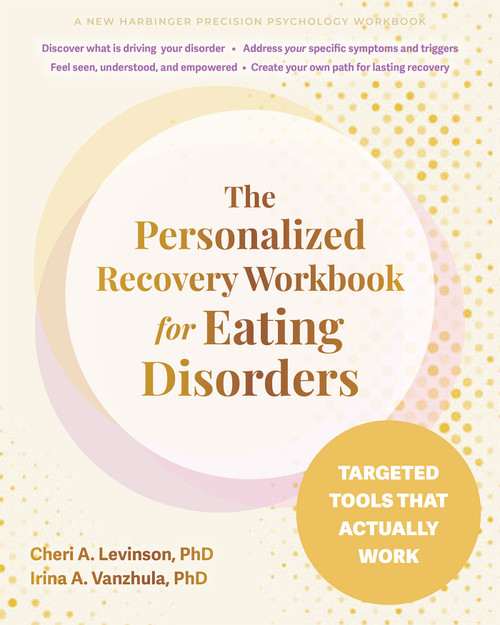 The Personalized Recovery Workbook for Eating Disorders (Targeted Tools That Actually Work) by Cheri A. Levinson, Irina A. Vanzhula, 9781648488719
