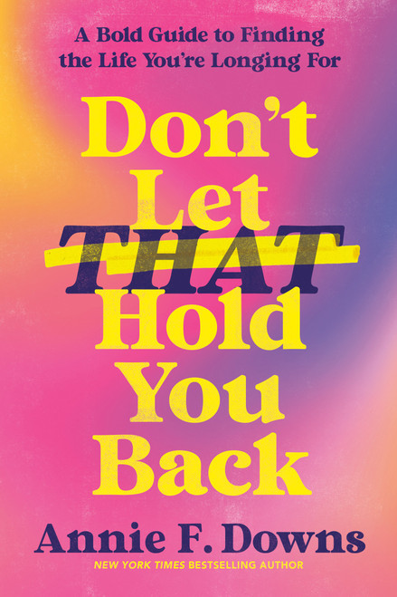 Don't Let That Hold You Back (A Bold Guide to Finding the Life You're Longing For) by Annie F. Downs, 9798217155767