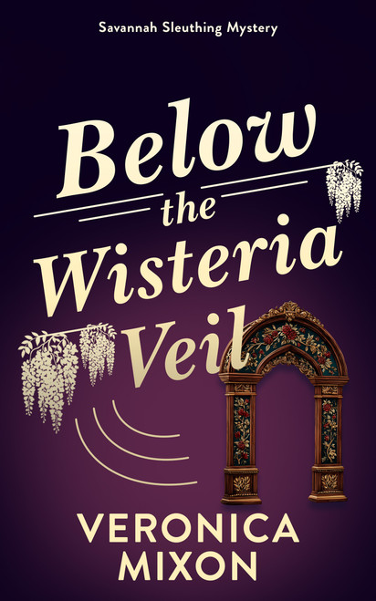 Below the Wisteria Veil (A Savannah Sleuthing Mystery) by Veronica Mixon, 9781036712761