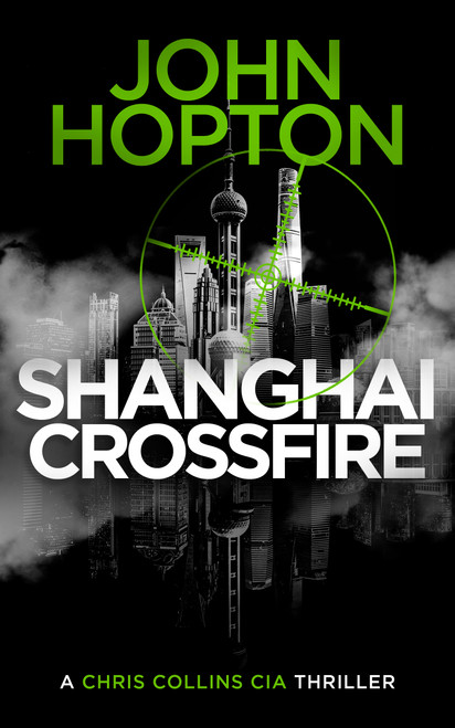Shanghai Crossfire (A Chris Collins CIA Thriller) by John Hopton, 9781036712334