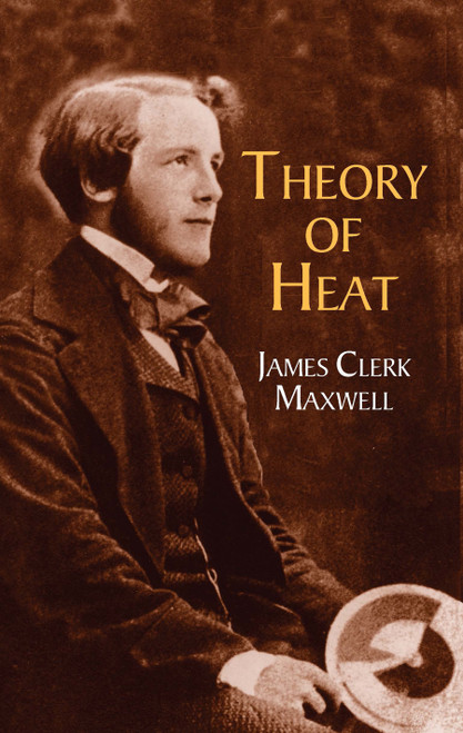 Theory of Heat by James Clerk Maxwell, 9780486417356