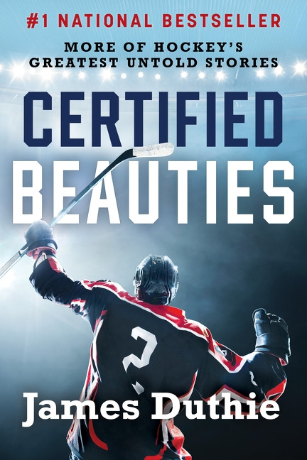 Certified Beauties (More of Hockey's Greatest Untold Stories) by James Duthie, Sidney Crosby, 9781443474726