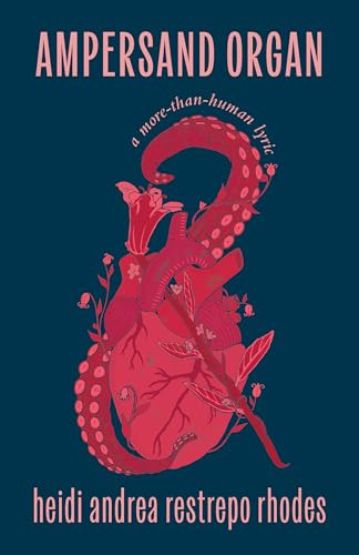 Ampersand Organ (a more-than-human lyric) by heidi andrea restrepo rhodes, 9781639551217