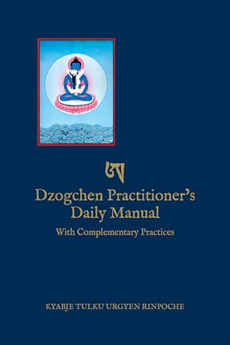 Dzogchen Practitioner's Daily Manual (With Complementary Practices) by Kyabje Tulku Urgyen Rinpoche, Erik Pema Kunzang, Marcia Binder Schmidt, 9798991725019