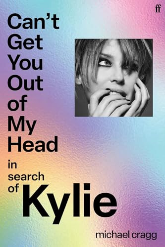 Can't Get You Out Of My Head (In Search of Kylie) by Michael Cragg, 9780571392766
