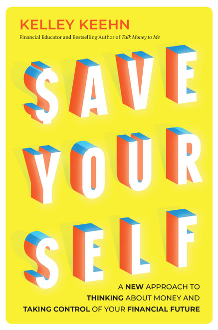 Save Yourself (A New Approach to Thinking about Money and Taking Control of Your Financial Future) by Kelley Keehn, 9781771624756