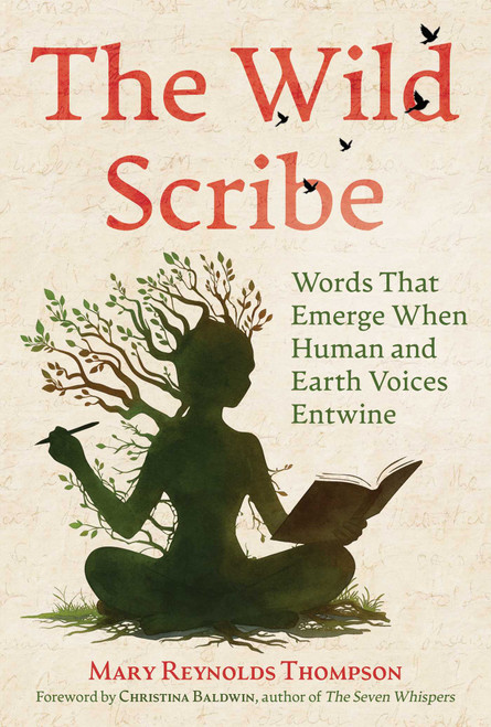 The Wild Scribe (Words That Emerge When Human and Earth Voices Entwine) by Mary Reynolds Thompson, Christina Baldwin, 9798888506042