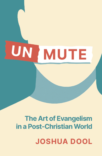 Unmute (The Art of Evangelism in a Post-Christian World) by Joshua Dool, 9781527114517
