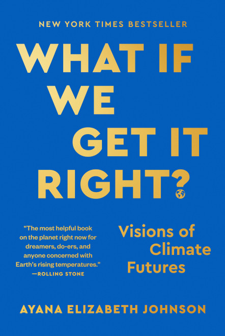 What If We Get It Right? (Visions of Climate Futures) - 9780593229385 by Ayana Elizabeth Johnson, 9780593229385
