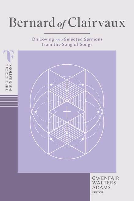 Bernard of Clairvaux (On Loving and Selected Sermons from the Song of Songs) by Gwenfair Walters Adams, 9798384529439