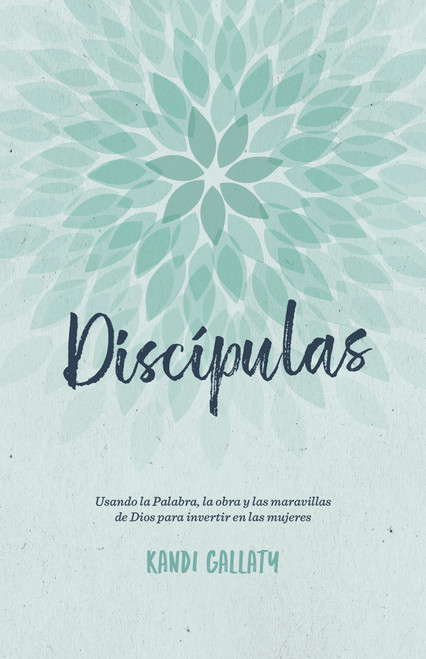 Discípulas (Usando la Palabra, la obra y las maravillas de Dios para invertir en las mujeres) (Spanish Edition) by Kandi Gallaty, 9798384538103