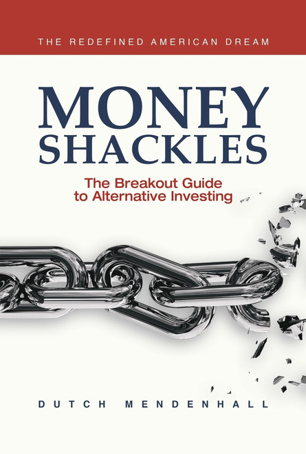 Money Shackles (The Breakout Guide to Alternative Investing) by Dutch Mendenhall, 9781954759282
