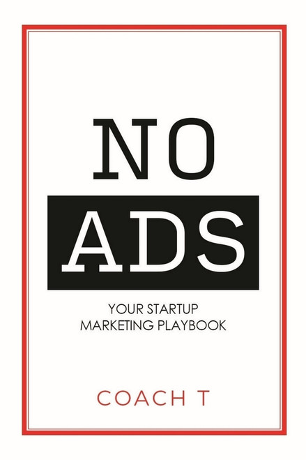 No Ads (Your Startup Marketing Playbook) by Coach T, 9781954759657