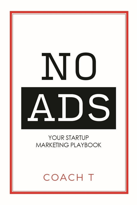 No Ads (Your Startup Marketing Playbook) by Coach T, 9781954759657