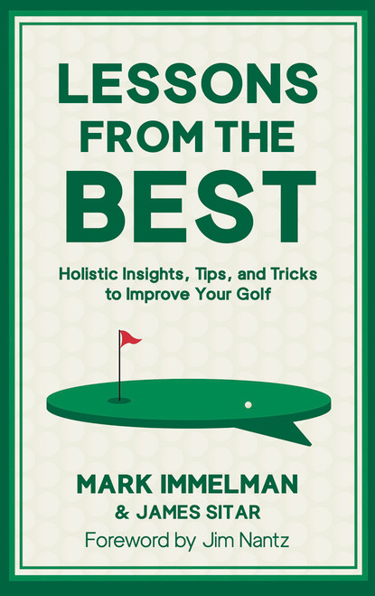 Lessons from the Best (Holistic Insights, Tips, and Tricks to Improve Your Golf Game) by Mark Immelman, James Sitar, Jim Nantz, 9781956237207