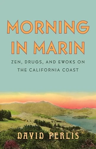 Morning in Marin (Zen, Drugs, and Ewoks on the California Coast) by David Perlis, 9781597147279