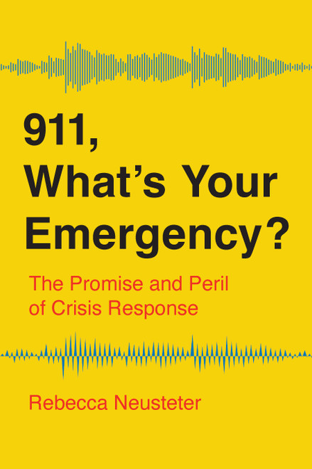 911, What's Your Emergency? (The Promise and Peril of Crisis Response) by Rebecca Neusteter, 9781620979105