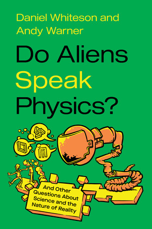 Do Aliens Speak Physics? (And Other Questions about Science and the Nature of Reality) - 9781324134312 by Daniel Whiteson, Andy Warner, 9781324134312