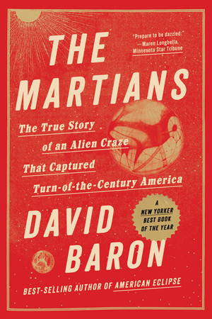 The Martians (The True Story of an Alien Craze that Captured Turn-of-the-Century America) - 9781324099369 by David Baron, 9781324099369