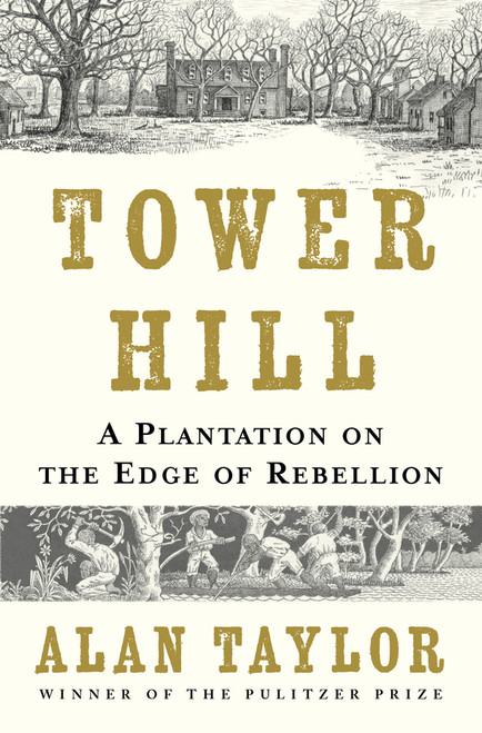 Tower Hill (A Plantation on the Edge of Rebellion) by Alan Taylor, 9781324117346