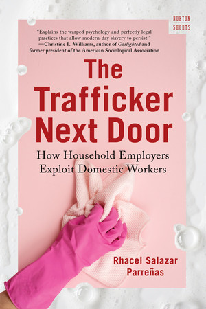 The Trafficker Next Door (How Household Employers Exploit Domestic Workers) - 9781324134220 by Rhacel Salazar Parreñas, 9781324134220