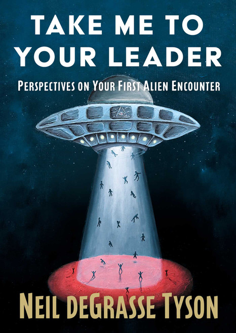 Take Me to Your Leader (Perspectives on Your First Alien Encounter) by Neil deGrasse Tyson, 9781668249970