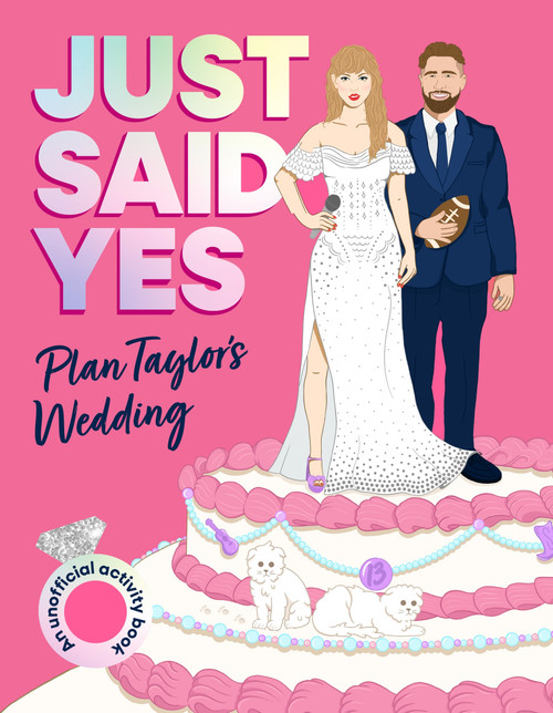 Just Said Yes (Plan Taylor's Wedding, an Unofficial Activity Book) by Juliet James, 9781037402920