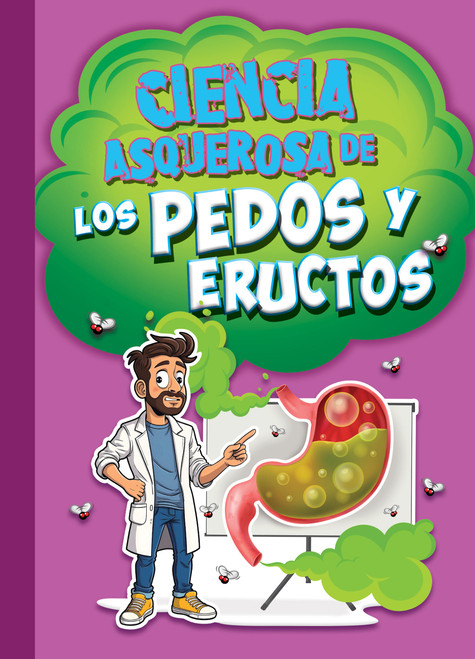 Ciencia asquerosa de los pedos y eructos (Spanish Edition) by Stephanie Bearce, 9781645828204